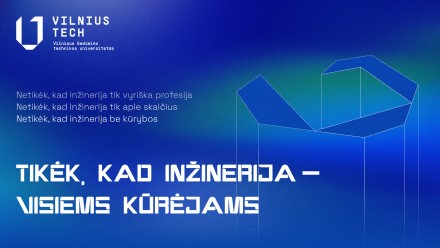 „Vilnius Tech“ kreipiasi į būsimus studentus: inžinerija visiems kūrėjams